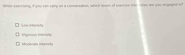 Solved: While exercising, if you can carry on a conversation, which ...