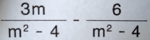  3m/m^2-4 - 6/m^2-4 