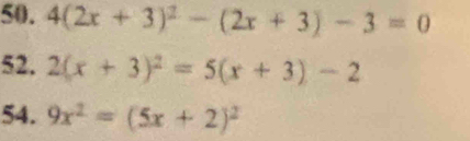 4(2x+3)^2-(2x+3)-3=0
52. 2(x+3)^2=5(x+3)-2
54. 9x^2=(5x+2)^2