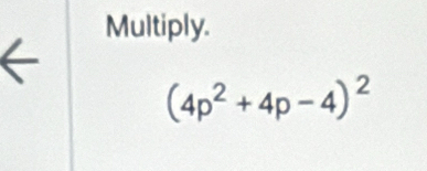 Multiply.
(4p^2+4p-4)^2