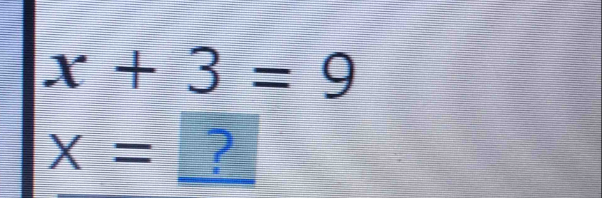 x+3=9
X= ?