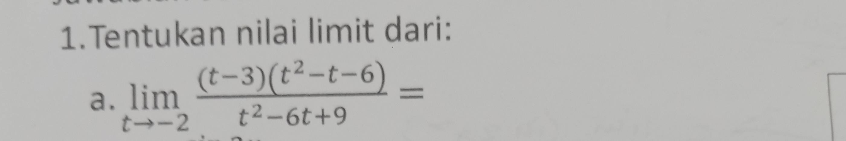 Tentukan nilai limit dari: 
a. limlimits _tto -2 ((t-3)(t^2-t-6))/t^2-6t+9 =