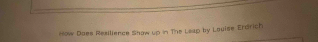 How Does Resilience Show up in The Leap by Louise Erdrich
