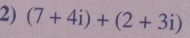 (7+4i)+(2+3i)