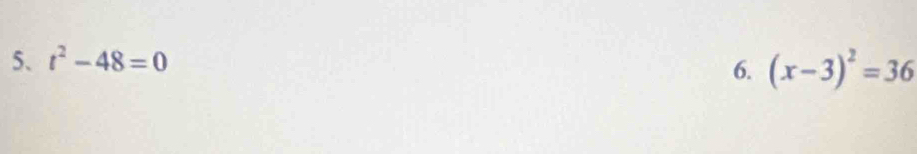 t^2-48=0
6. (x-3)^2=36