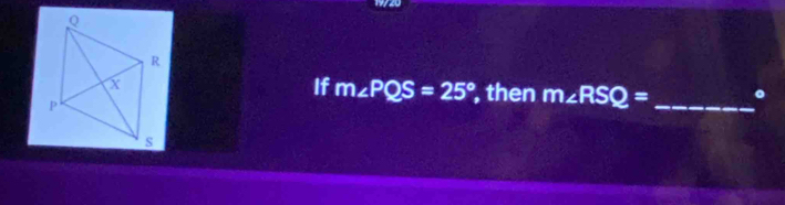 If m∠ PQS=25°
, then m∠ RSQ= _ 。