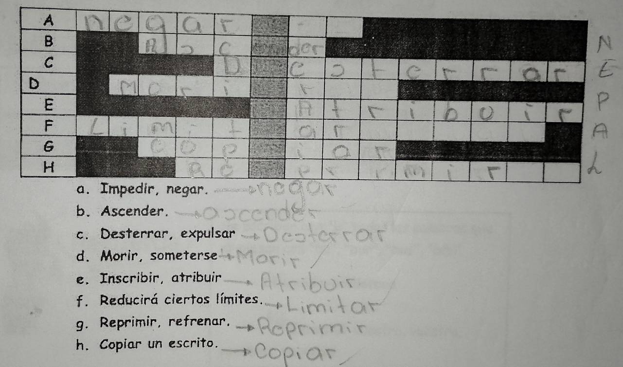 b. Ascender.
c. Desterrar, expulsar
d. Morir, someterse
e. Inscribir, atribuir
f. Reducirá ciertos límites.
g. Reprimir, refrenar,
h. Copiar un escrito.