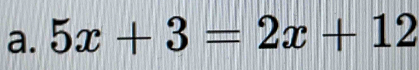 5x+3=2x+12