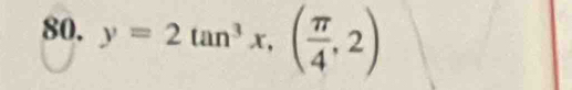 y=2tan^3x,( π /4 ,2)