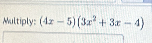 Multiply: (4x-5)(3x^2+3x-4)