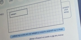Aming has E5 to spend on priring a design 
What is the greatest number of collours she can have in the design? 
colauri 
Show 
method your