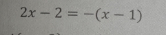 2x-2=-(x-1)