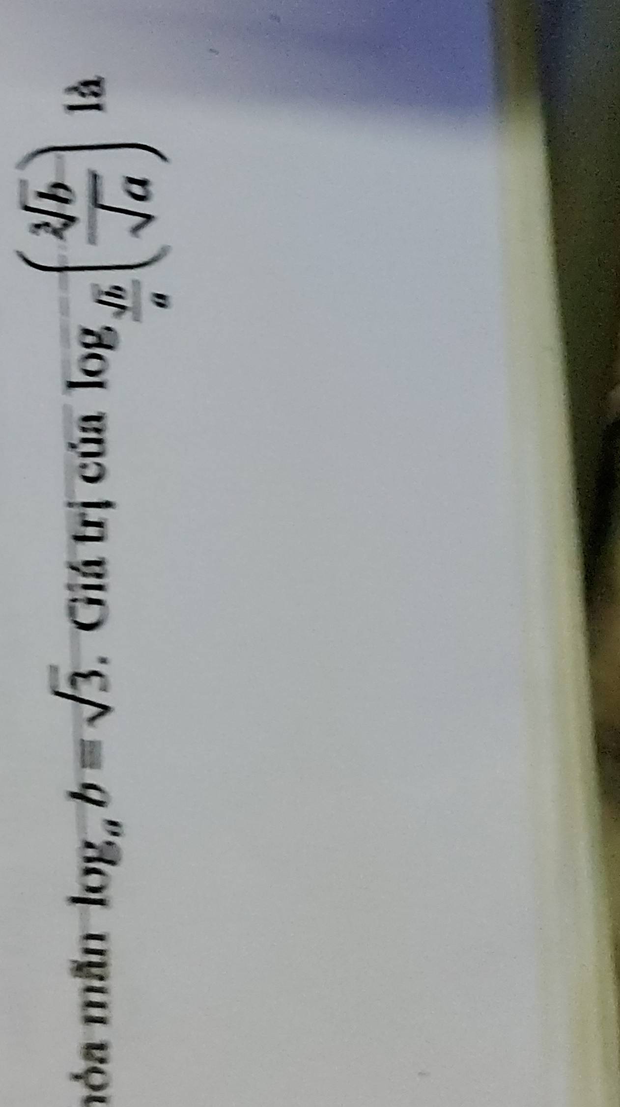 mỏa mãn log _ab=sqrt(3). . Giá trị của log _ sqrt(b)/a ( sqrt[2](b)/sqrt(a) )1a