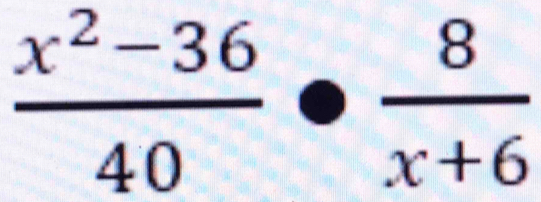  (x^2-36)/40 ·  8/x+6 