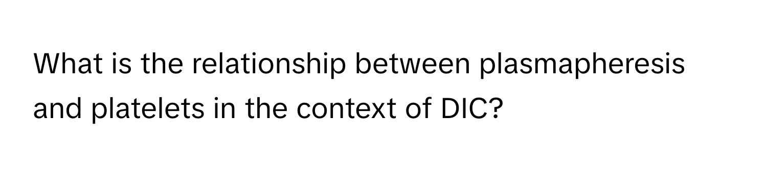 What is the relationship between plasmapheresis and platelets in the context of DIC?