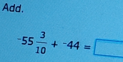 Add.
-55 3/10 +^-44=□