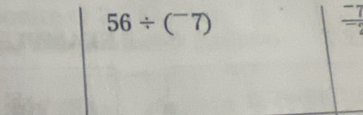 56/ (^-7)
frac ^-7^-2