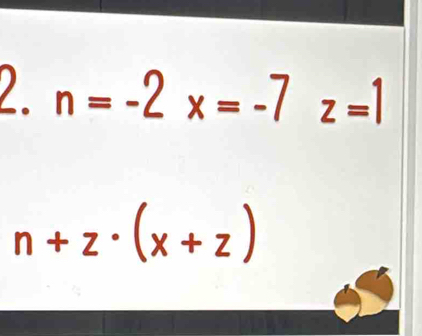 2 n=-2x=-7z=1
n+z· (x+z)