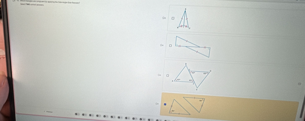 Seact TWO conect annwers   ngs are congruent ty apprying the Side-Angle-Side theorem  
。
O 。
60° 65°
。
66° 45°.
  
O4