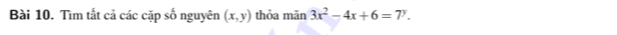 Tìm tắt cả các cặp số nguyên (x,y) thỏa mãn 3x^2-4x+6=7^y.