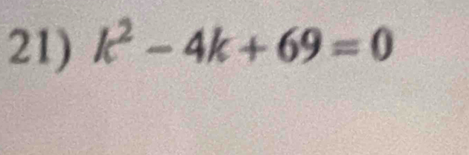 k^2-4k+69=0