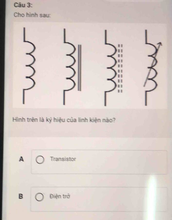 Cho hình sau:
Hình trên là ký hiệu của linh kiện nào?
A Transistor
B Điện trở