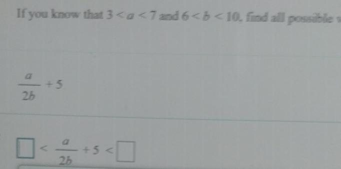 If you know that 3 and 6 find all possible
 a/2b +5
□