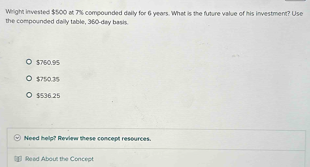 Solved: Wright invested $500 at 7% compounded daily for 6 years. What ...