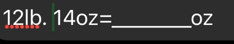 12lb. 14oz= _  OZ