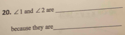 ∠ 1 and ∠ 2 are 
_ 
because they are 
_