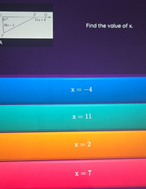 Find the value of x.
x=-4
x=11
x=2
x=7