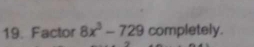 Factor 8x^3-729 completely.