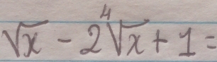 sqrt(x)-2sqrt[4](x)+1=