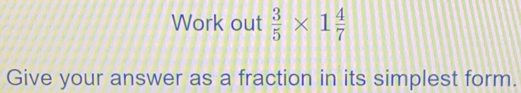 Work out  3/5 * 1 4/7 
Give your answer as a fraction in its simplest form.