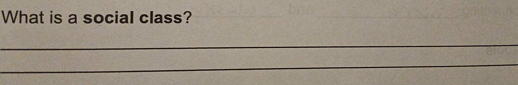 What is a social class? 
_ 
_