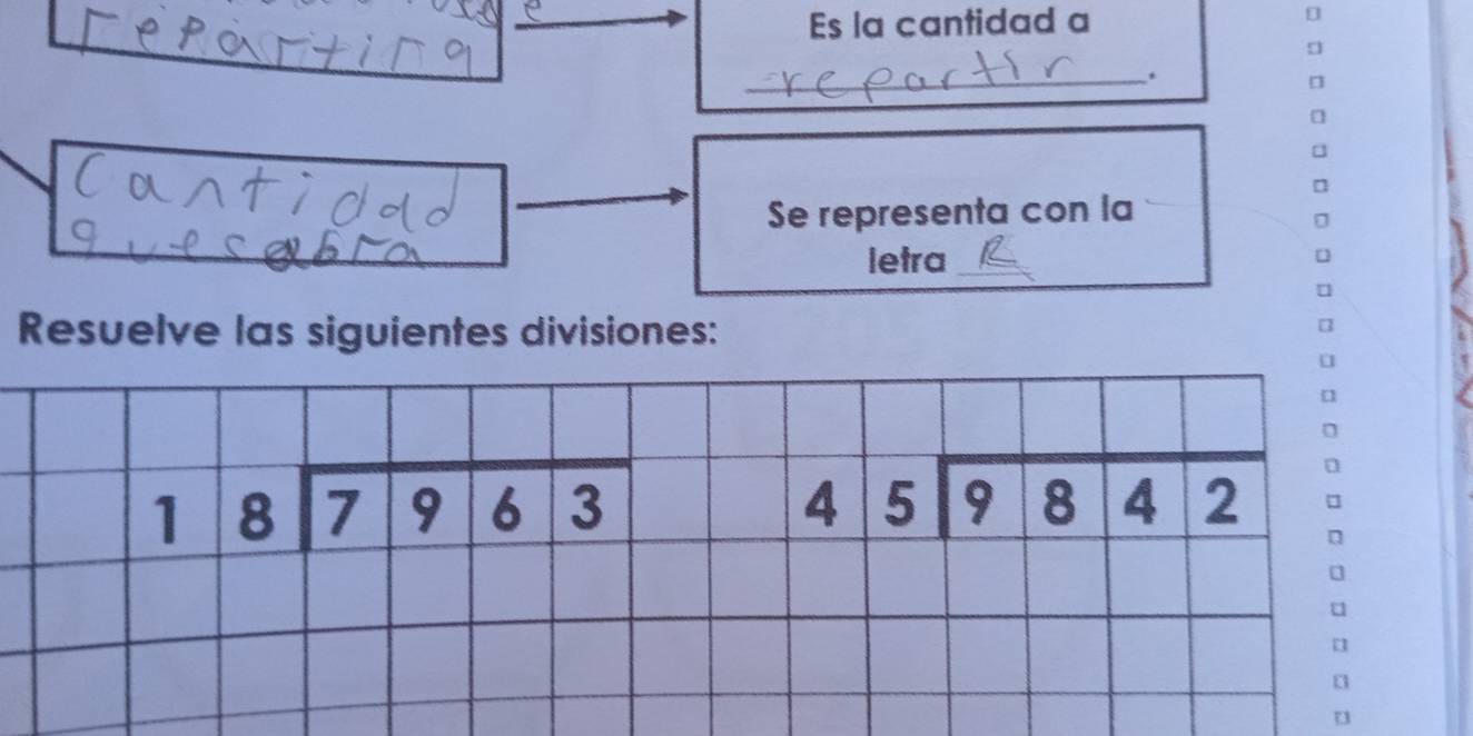 Es la cantidad a
_.
Se representa con la
letra_
Resuelve las siguientes divisiones:
beginarrayr 18encloselongdiv 7963endarray
beginarrayr 45encloselongdiv 9842endarray
[
a