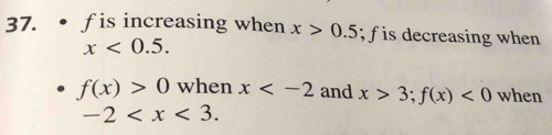 is increasing when x>0.5; f is decreasing when
x<0.5.
f(x)>0 when x and x>3; f(x)<0</tex> when
-2 .