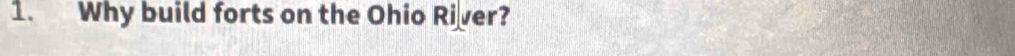 Why build forts on the Ohio River?