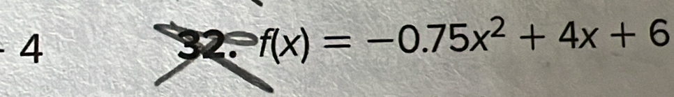 4 
32 a f(x)=-0.75x^2+4x+6