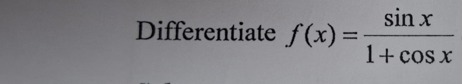 Differentiate f(x)= sin x/1+cos x 