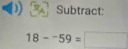 Subtract:
18-^-59=□