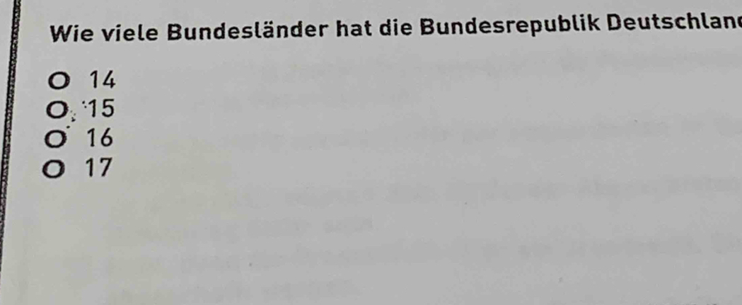 Wie viele Bundesländer hat die Bundesrepublik Deutschland
14
15
16
O 17