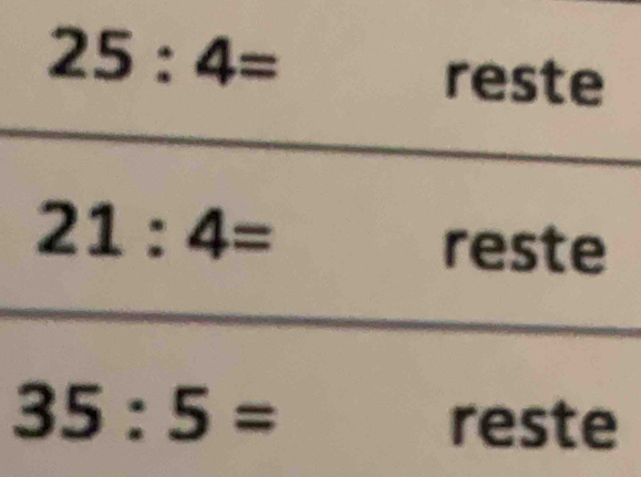 25:4=
reste
21:4=
reste
35:5=
reste