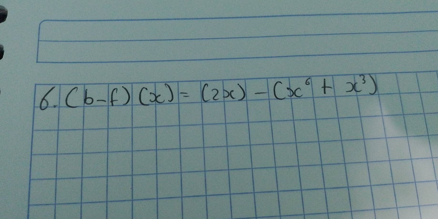 (b-f)(x)=(2x)-(x^6+x^3)