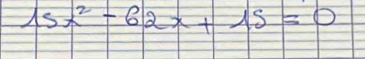 15x^2-62x+15=0
