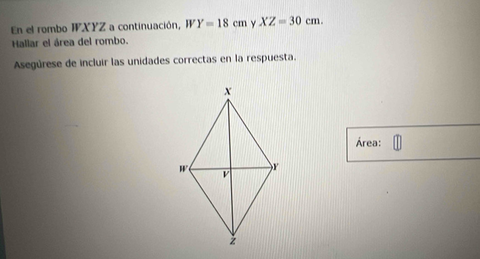 En el rombo IXYZ a continuación, I^- Y=18cm y XZ=30cm. 
Hallar el área del rombo. 
Asegúrese de incluir las unidades correctas en la respuesta. 
Área: