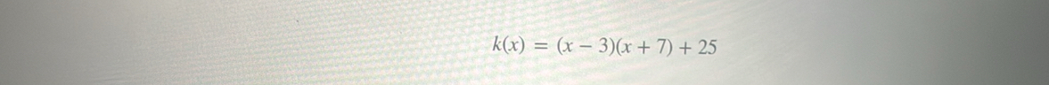 k(x)=(x-3)(x+7)+25