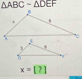 △ ABCsim △ DEF
x=[?]
Eot