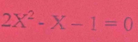 2X^2-X-1=0