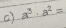 a³ · a² =